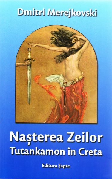 Cartea Nasterea Zeilor. Tutankamon in Creta - Dmitri Merejkovski de Nasterea Zeilor. Tutankamon in Creta - Dmitri Merejkovski