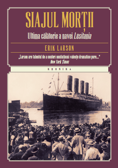 Cartea Siajul mortii. Ultima calatorie a navei Lusitania - Erik Larson de Siajul mortii. Ultima calatorie a navei Lusitania - Erik Larson