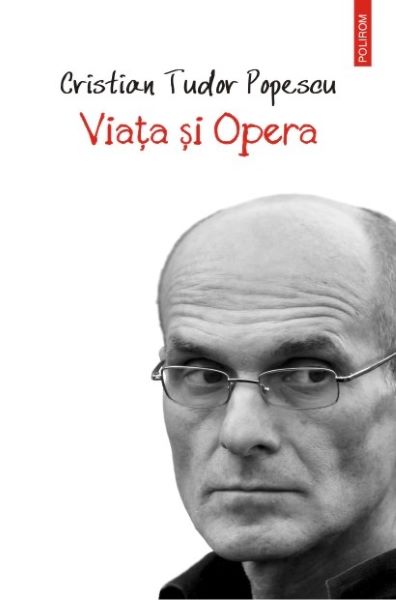 Cartea Viata si Opera - Cristian Tudor Popescu de Viata si Opera - Cristian Tudor Popescu