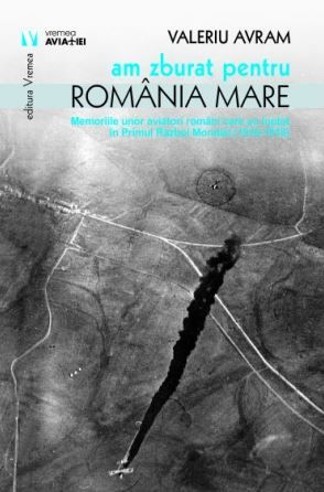 Cartea Am zburat pentru Romania mare - Valeriu Avram de Am zburat pentru Romania mare - Valeriu Avram