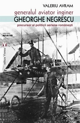 Cartea Generalul aviator inginer Gheorghe Negrescu - Valeriu Avram de Generalul aviator inginer Gheorghe Negrescu - Valeriu Avram
