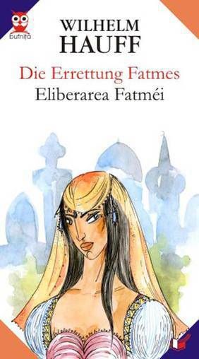 Cartea Eliberarea Fatimei - Die Errettung Fatmes - Wilhelm Hauff de Wilhelm Hauff