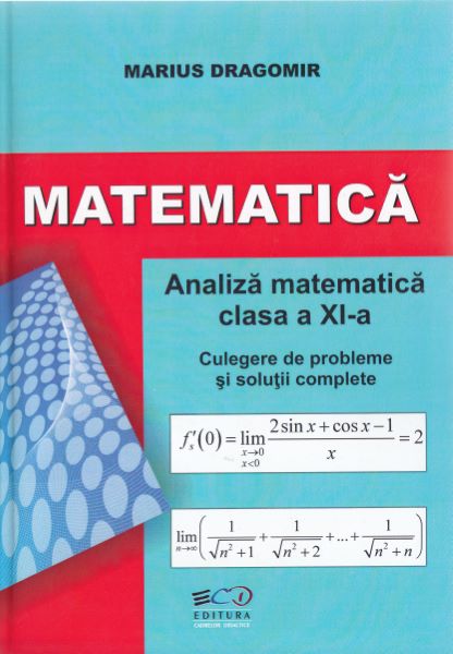 Cartea Matematica - Clasa a 11-a - Analiza matematica. Culegere de probleme - Marius Dragomir de Matematica - Clasa a 11-a - Analiza matematica. Culegere de probleme - Marius Dragomir