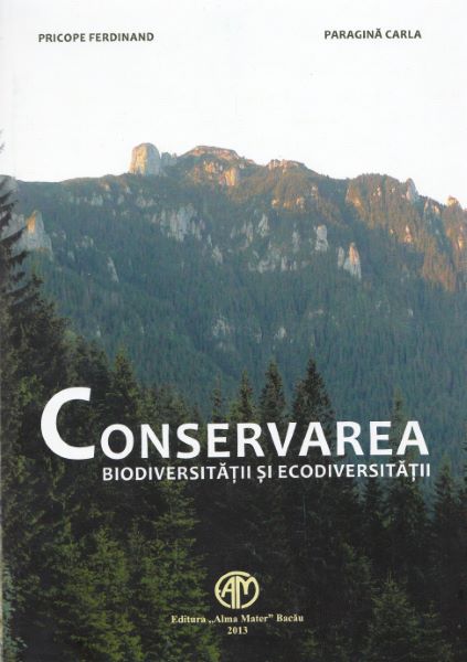 Cartea Conservarea biodiversitatii si ecodiversitatii - Pricope Ferdinand, Paragina Carla de Conservarea biodiversitatii si ecodiversitatii - Pricope Ferdinand, Paragina Carla