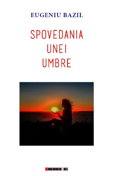 Cartea Spovedania unei umbre - Eugeniu Bazil de Eugen