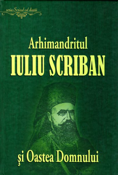 Cartea Arhimandritul Iuliu Scriban si Oastea Domnului de Ovidiu