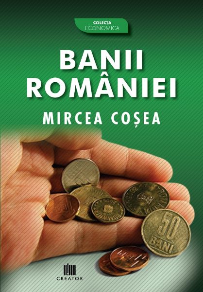Cartea Banii Romaniei - Mircea Cosea de Banii Romaniei - Mircea Cosea