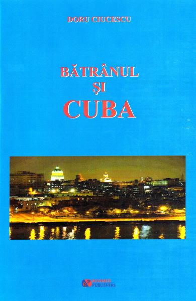 Cartea Batranul si Cuba - Doru Ciucescu de Batranul si Cuba - Doru Ciucescu