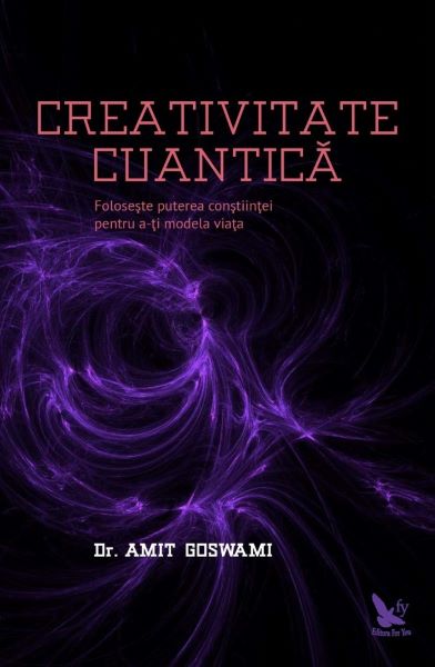 Cartea Creativitate Cuantica - Amit Goswami de Creativitate Cuantica - Amit Goswami