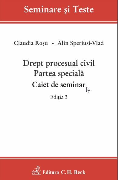 Cartea Drept procesual civil. Partea speciala. Caiet de seminar Ed.3 - Claudia Rosu, Alin Speriusi-Vlad de Drept procesual civil. Partea speciala. Caiet de seminar Ed.3 - Claudia Rosu, Alin Speriusi-Vlad