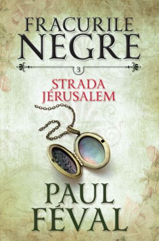 Cartea Fracurile Negre Vol. 3: Strada Jerusalem - Paul Feval de Fracurile Negre Vol. 3: Strada Jerusalem - Paul Feval