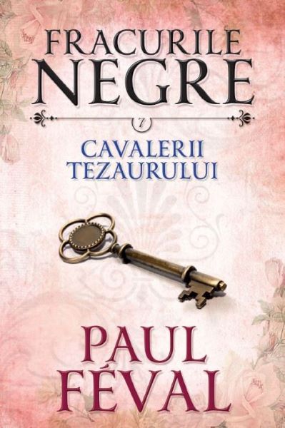 Cartea Fracurile Negre Vol. 7: Cavalerii tezaurului - Paul Feval de Fracurile Negre Vol. 7: Cavalerii tezaurului - Paul Feval