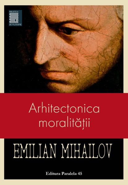 Cartea Arhitectonica moralitatii - Emilian Mihailov de EMIL