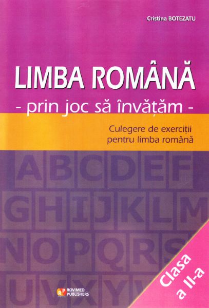 Cartea Limba romana cls 2. Prin joc sa invatam. Culegere de exercitii - Cristina Botezatu de Limba romana cls 2. Prin joc sa invatam. Culegere de exercitii - Cristina Botezatu
