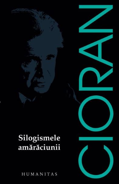 Cartea Silogismele amaraciunii - Emil Cioran de EMIL