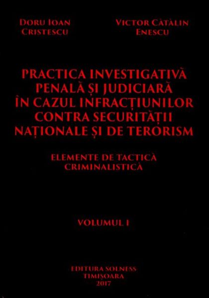Cartea Practica investigativa penala si judiciara in cazul infractiunilor contra securitatii nationale si de terorism de Practica investigativa penala si judiciara in cazul infractiunilor contra securitatii nationale si de terorism