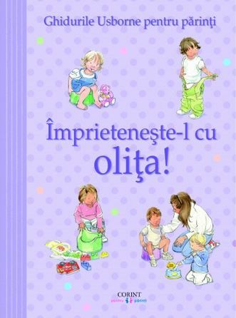 Cartea Imprieteneste-l cu olita! Ghidurile Usborne pentru parinti de Caroline Young