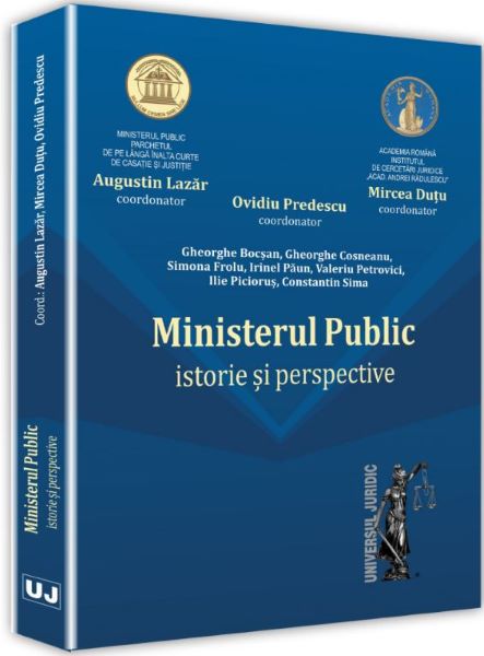 Cartea Ministerul public. Istorie si perspective - Augustin Lazar, Mircea Dutu, Ovidiu Predescu de Ministerul public. Istorie si perspective - Augustin Lazar, Mircea Dutu, Ovidiu Predescu