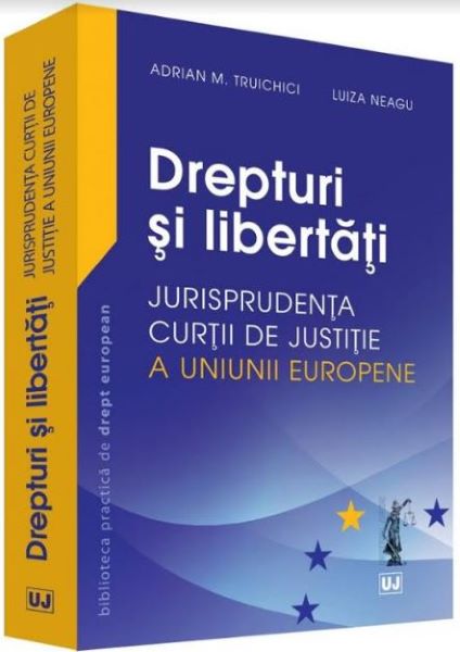 Cartea Drepturi si libertati - Adrian M. Truichici, Luiza Neagu de Adrian M. Truichici