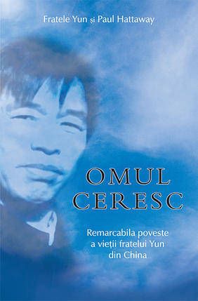 Cartea Omul Ceresc - Fratele Yun Si Paul Hattaway de Omul Ceresc - Fratele Yun Si Paul Hattaway