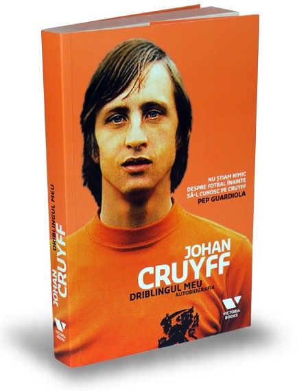 Cartea Johan Cruyff. Driblingul meu. Autobiografia - Jaap de Groot, Johan Cruyff de Johan Cruyff