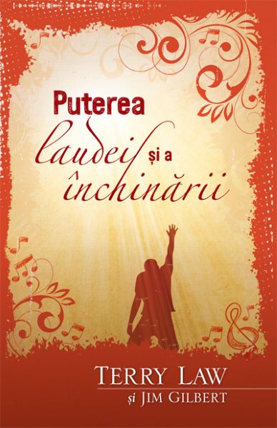 Cartea Puterea laudei si a inchinarii - Terry Law, Jim Gilbert de Gil