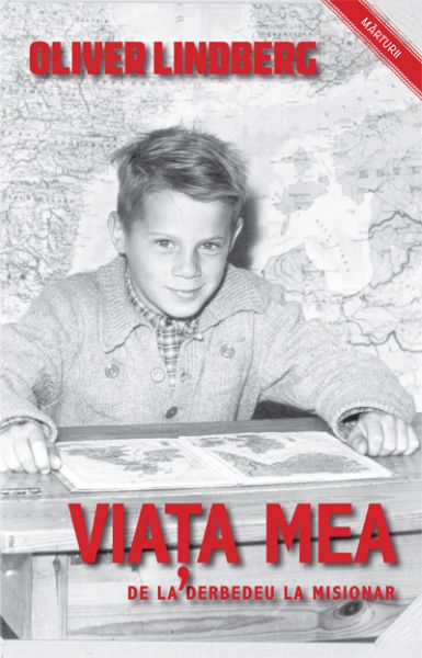 Cartea Viata mea, de la derbedeu la misionar - Oliver Lindberg de Berg