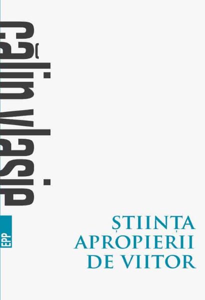 Cartea Stiinta apropierii de viitor - Calin Vlasie de Calin Vlasie