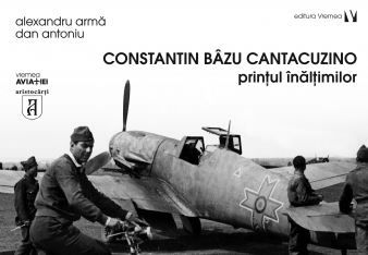 Cartea Constantin Bazu Cantacuzino, printul inaltimilor - Alexandru Arma, Dan Antoniu de Constantin Bazu Cantacuzino, printul inaltimilor - Alexandru Arma, Dan Antoniu