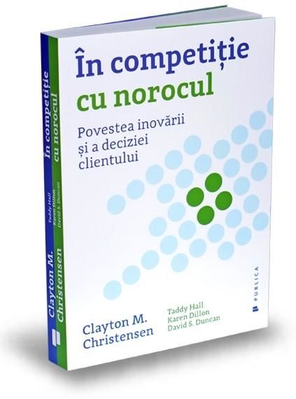 Cartea In competitie cu norocul - Clayton M. Christensen de Clayton M. Christensen