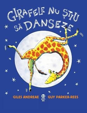 Cartea Girafele nu stiu sa danseze - Giles Andreae, Guy Parker-Rees de Gil