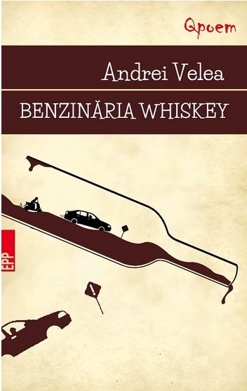 Cartea Benzinaria Whiskey - Andrei Velea de Benzinaria Whiskey - Andrei Velea