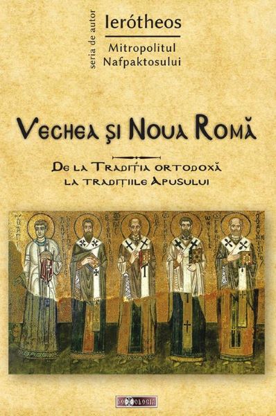 Cartea Vechea si Noua Roma - Ierotheos, Mitropolitul Nafpaktosului de Vechea si Noua Roma - Ierotheos, Mitropolitul Nafpaktosului