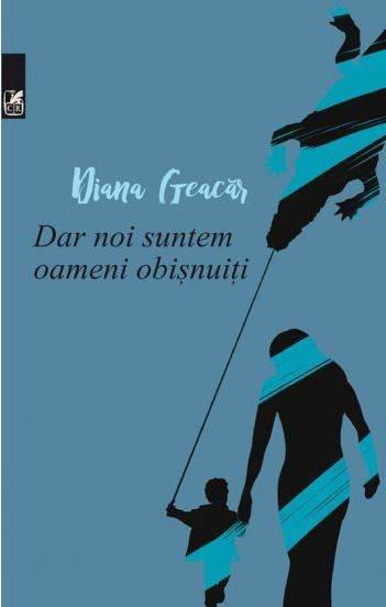 Cartea Dar noi suntem oameni obisnuiti - Diana Geacar de Dar noi suntem oameni obisnuiti - Diana Geacar