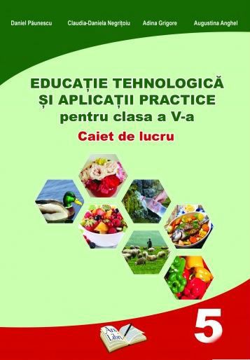 Cartea Educatie tehnologica - Clasa 5 - Caiet si aplicatii practice - Daniel Paunescu de Augustina Anghel
