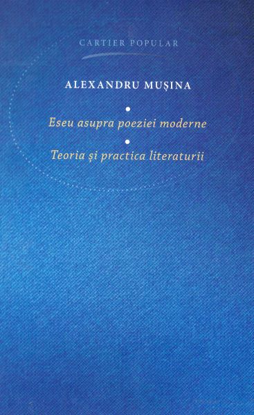 Cartea Eseu asupra poeziei moderne. Teoria si practica literaturii - Alexandru Musina de Eseu asupra poeziei moderne. Teoria si practica literaturii - Alexandru Musina