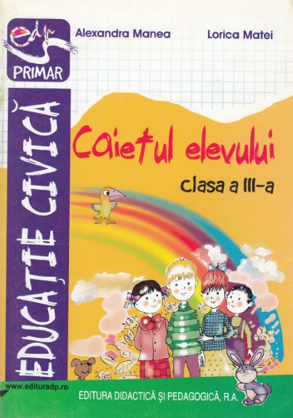 Cartea Educatie civica - Clasa 3 - Caietul elevului - Alexandra Manea, Lorica Matei de Alexandra Manea