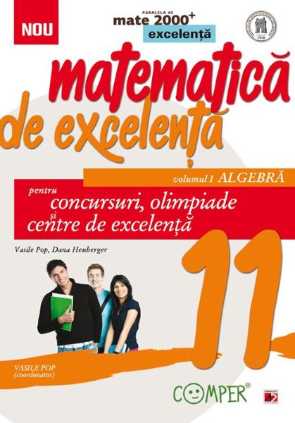 Cartea Matematica de excelenta - Clasa 11. Vol. 1: Algebra. Ed. 2 - Vasile Pop, Dana Heuberger de Vasile Pop