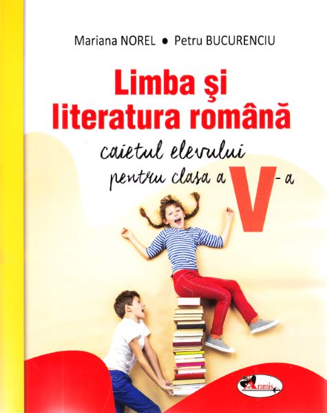 Cartea Limba romana - Clasa 5 - Caietul elevului - Mariana Norel, Petru Bucurenciu de Limba romana - Clasa 5 - Caietul elevului - Mariana Norel, Petru Bucurenciu