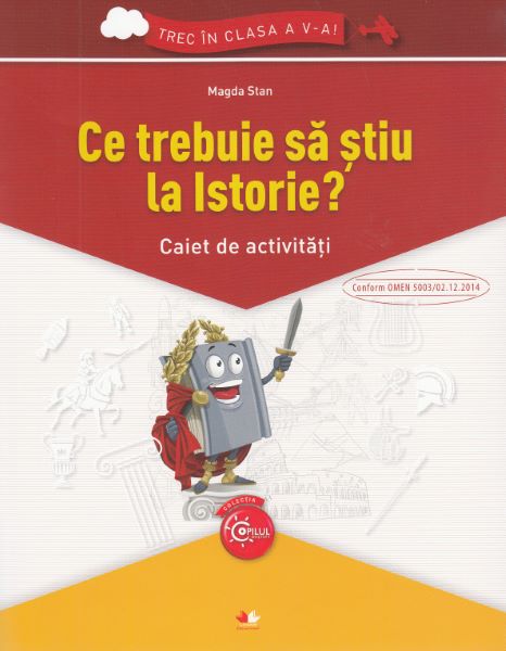 Cartea Ce trebuie sa stiu la istorie? Trec in clasa 5 - Caiet - Magda Stan de Ce trebuie sa stiu la istorie? Trec in clasa 5 - Caiet - Magda Stan