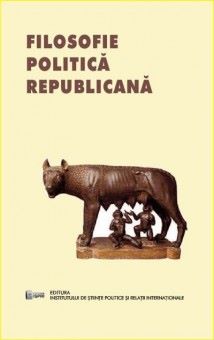 Cartea Filosofie politica republicana - Henrieta Anisoara Serban, Cristian-Ion Popa de Ion Popa