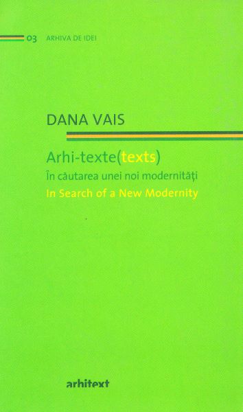 Cartea Arhi-teste. In cautarea unei noi modernitati - Dana Vais de Arhi-teste. In cautarea unei noi modernitati - Dana Vais