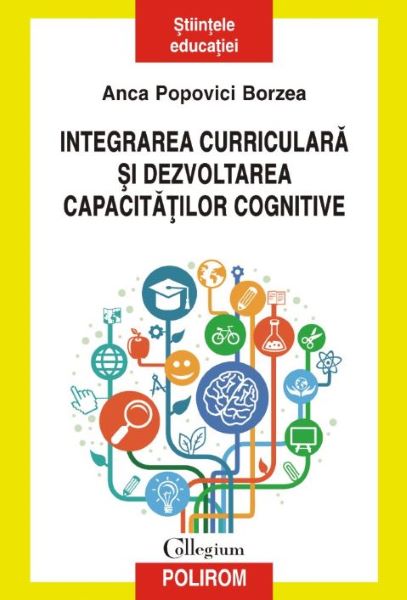 Cartea Integrarea curriculara si dezvoltarea capacitatilor cognitive - Anca Popovici Borzea de Anca Popovici Borzea