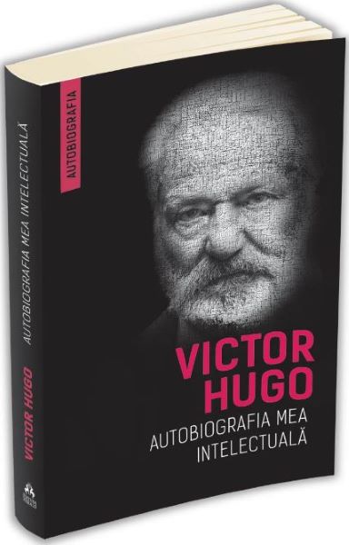 Cartea Autobiografia mea intelectuala - Victor Hugo de Victor Hugo