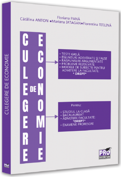 Cartea Culegere de economie - Floriana Pana, Catalina Anton, Mariana Iatagan, Florentina Titilina de Culegere de economie - Floriana Pana, Catalina Anton, Mariana Iatagan, Florentina Titilina