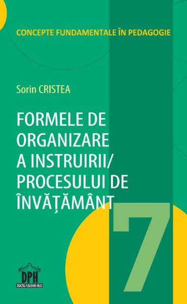 Cartea Formele de organizare a instruirii procesului de invatamant - Sorin Cristea de Formele de organizare a instruirii procesului de invatamant - Sorin Cristea