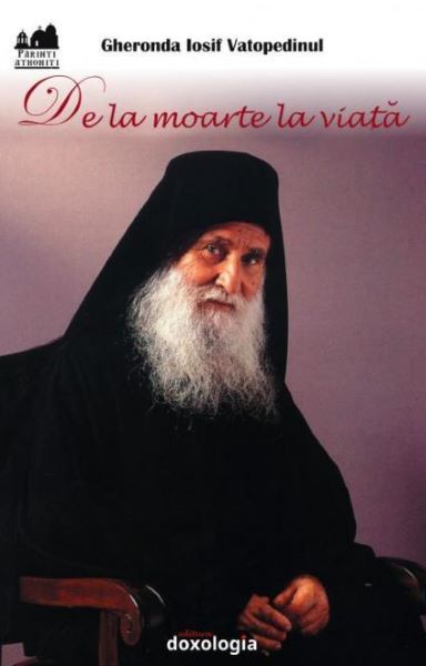 Cartea De la moarte la viata - Gheronda Iosif Vatopedinul de De la moarte la viata - Gheronda Iosif Vatopedinul
