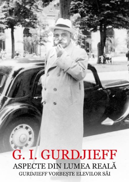 Cartea Aspecte din lumea reala. Gurdjieff vorbeste elevilor sai - G.I. Gurdjieff de G.I. Gurdjieff