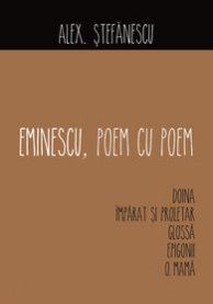 Cartea Eminescu, poem cu poem: Doina. Imparat si proletar. Glossa. Epigonii. O, mama - Alex. Stefanescu de Eminescu, poem cu poem: Doina. Imparat si proletar. Glossa. Epigonii. O, mama - Alex. Stefanescu