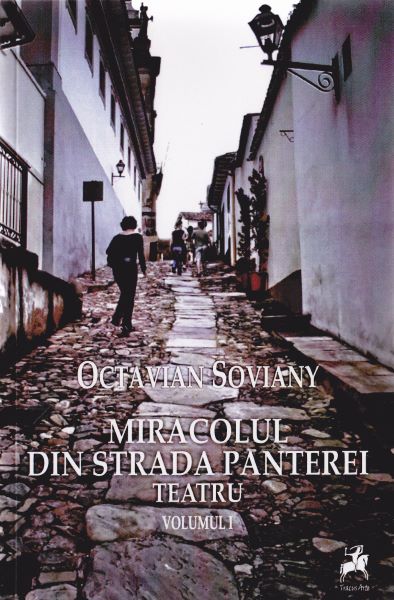Cartea Miracolul din strada panterei. Teatru vol.1 - Octavian Soviany de Octavian Soviany